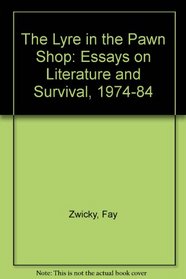 The Lyre in the Pawn Shop: Essays on Literature and Survival, 1974-1984
