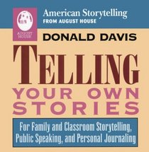 Telling Your Own Stories: For Family and Classroom Storytelling, Public Speaking, and Personal Journaling (American Storytelling)