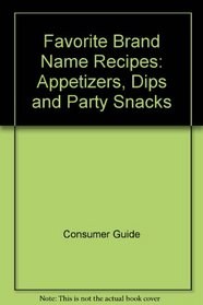 Favorite Brand Name Recipes: Appetizers, Dips and Party Snacks