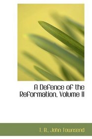 A Defence of the Reformation, Volume II