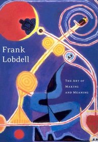 Frank Lobdell: The Art of Making and Meaning