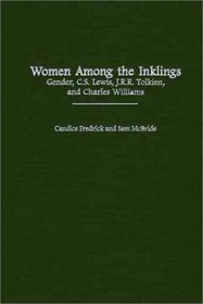 Women Among the Inklings : Gender, C. S. Lewis, J.R.R. Tolkien, and Charles Williams (Contributions in Women's Studies)