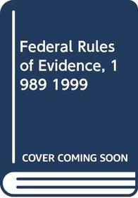 Evidence Rules,1998 1999: Federal Rules of Evidence and California Evidence Code