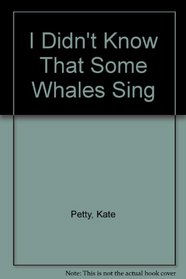 I Didn't Know That Some Whales Sing