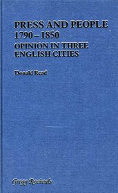 Press and People, 1790-1850: Opinion in Three English Cities (Modern Revivals in History)