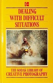Dealing With Difficult Situations (The Kodak library of creative photography)
