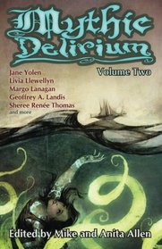 Mythic Delirium: Volume Two: an international anthology of prose and verse