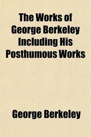 The Works of George Berkeley Including His Posthumous Works