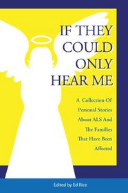 If They Could Only Hear Me: A collection of personal stories about ALS and the families that have been affected.