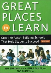 Great Places to Learn: Creating Asset-Building Schools that Help Students Succeed
