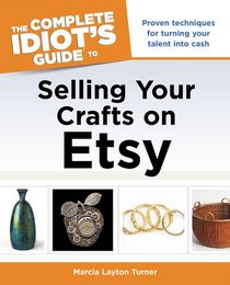 The Complete Idiot's Guide to Selling Your Crafts on Etsy