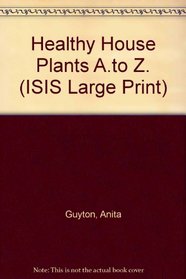 Healthy Houseplants, A-Z (Transaction Large Print Books)