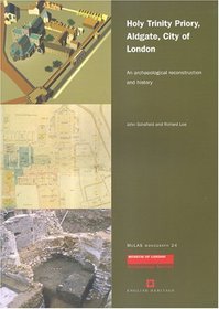 Holy Trinity Priory, Aldgate, City of London: An archaeological Reconstruction and History (MoLAS Monograph)