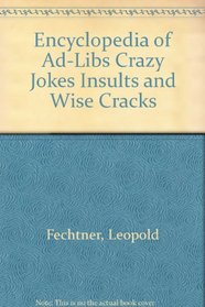 Encyclopedia of ad-libs, crazy jokes, insults, and wisecracks