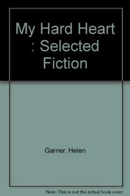 My Hard Heart: Selected Fiction