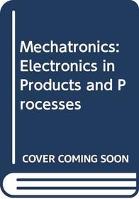 Mechatronics: Electronics in Products and Processes