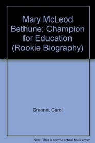 Mary McLeod Bethune: Champion for Education (A Rookie Biography)