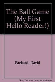 The Ball Game (My First Hello Reader)