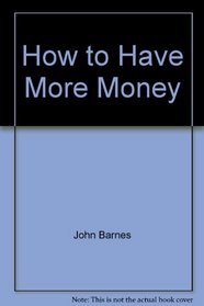 How to have more money