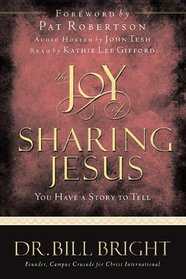 Joy Of Sharing Jesus: You Have A Story To Tell (Bright, Bill. Joy of Knowing God, Bk. 10.)