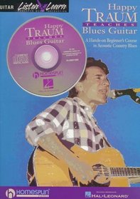 Happy Traum Teaches Blues Guitar: A Hands-On Beginner's Course in Acoustic Country Blues : Featuring a Comprehensive Audio Lesson on Cd (Listen  Learn)