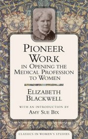 Pioneer Work In Opening The Medical Profession To Women (Classics in Women's Studies)