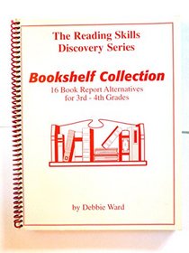 Bookshelf Collection Third-Fourth Grades ( the Reading Skills Discovery Series ) ( 16 Book Report Alternatives for 3rd - 4th Grades )