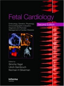 Fetal Cardiology: Embryology, Genetics, Physiology, Echocardiographic Evaluation, Diagnosis and Perinatal Management of Cardiac Diseases, Second Edition with DVD (Series in Maternal-Fetal Medicine)