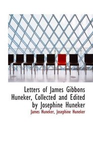 Letters of James Gibbons Huneker, Collected and Edited by Josephine Huneker