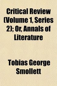Critical Review (Volume 1, Series 2); Or, Annals of Literature
