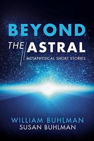 Beyond the Astral: Metaphysical Short Stories (1)