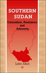 Southern Sudan Colonialism Resistance And Autonomy, Lam Akol ...