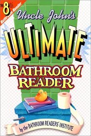 Uncle John's Ultimate Bathroom Reader (Uncle John's Bathroom Reader #8)