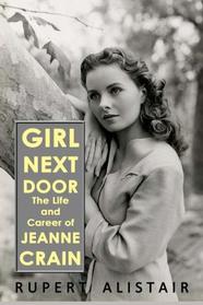 Girl Next Door:  The Life and Career of Jeanne Crain
