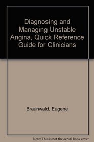 Diagnosing and Managing Unstable Angina, Quick Reference Guide for Clinicians