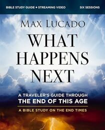 What Happens Next Bible Study Guide plus Streaming Video: A Traveler?s Guide through the End of This Age