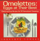 Omelettes: Eggs at Their Best/Quick and Easy Recipes for 50 Sensational Omelettes