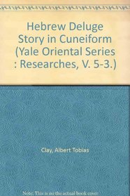 Hebrew Deluge Story in Cuneiform (Yale Oriental Series : Researches, V. 5-3.)