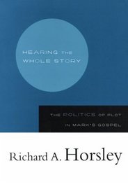 Hearing the Whole Story: The Politics of Plot in Mark's Gospel