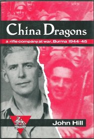 China Dragons: A Rifle Company at War, Burma 1944-45