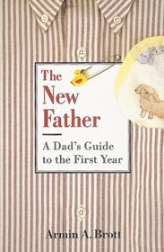 The New Father: A Dad's Guide to the First Year (New Father)