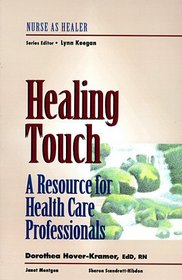 Healing Touch: A Resource for Health Care Professionals (Nurse as Healer Series)