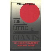 The Little Giants: U.S. Escort Carriers Against Japan