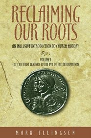 Reclaiming Our Roots: An Inclusive Introduction to Church History (The Late First Century to the Eve of the Reformation, 1)