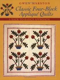 Classic Four-Block Applique Quilts: A Back-to-Basics Approach