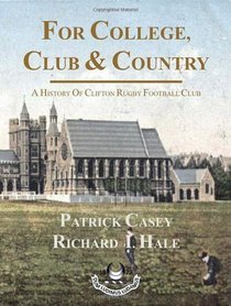 For College, Club and Country - A History of Clifton Rugby Club