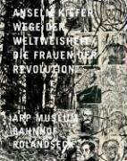 Anselm Kiefer: Wege der Weltweisheit / Die Frauen der Revolution (German Edition)
