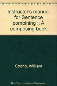 Instructor's manual for Sentence combining ;: A composing book