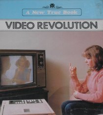 The Video Revolution (New True Books)