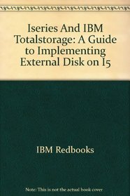 Iseries And IBM Totalstorage: A Guide to Implementing External Disk on I5